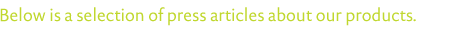Below is a selection of press articles about our products.